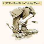 A DIY Fire Bow Kit On Training Wheels