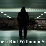 Escape a Riot Without a Scratch