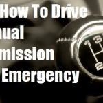 Know How to Drive a Manual Transmission in an Emergency