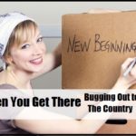 When You Get There – Bugging Out to the Country