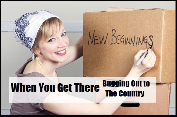  When You Get There - Bugging Out to the Country