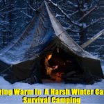 Staying Warm In A Harsh Winter Camp – Survival Camping
