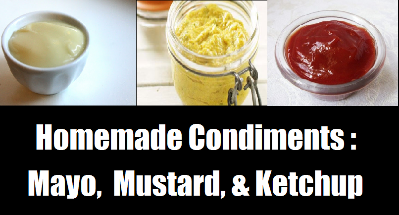  Homemade Condiments: Mayo, Mustard, & Ketchup