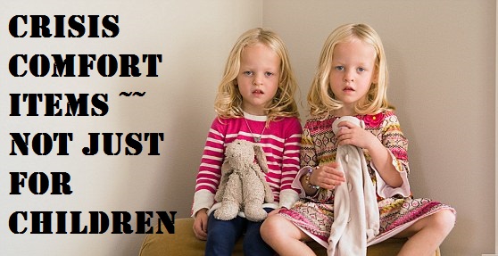  Crisis Comfort Items ~~ Not Just For Children