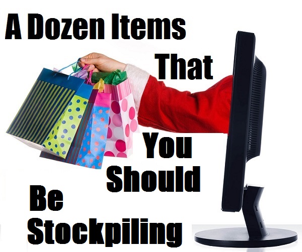  A Dozen Items That You Should Be Stockpiling