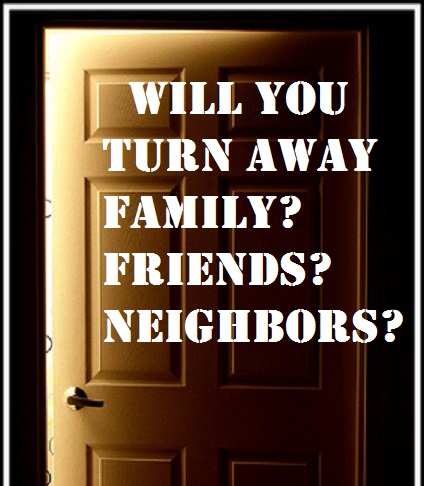  Will You Turn Away Family? Friends? Neighbors?
