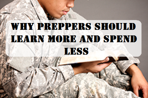  Why Preppers Should Learn More and Spend Less 